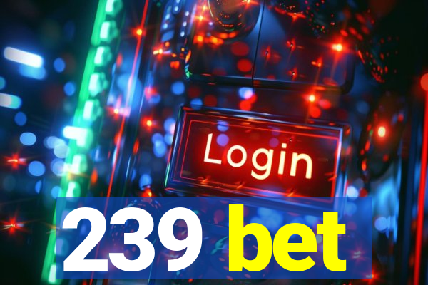 239 bet